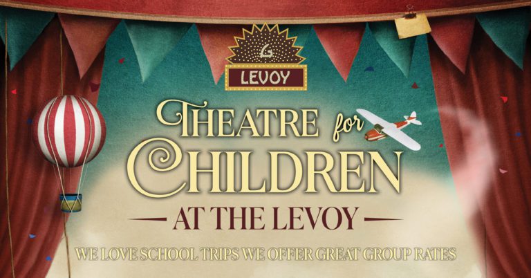 Theatre for Children At The Levoy. We Love School Trips. We Offer Great Group Rates.