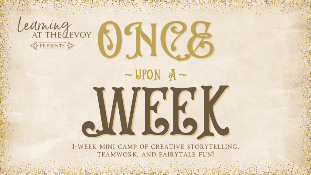Learning at the Levoy logo in the left hand corner. The words Once Upon A Week in an old english style font. Background is paper textured. Below the title is 1-week mini camp of creative storytelling, teamwork, and fairytale fun!