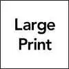 Accessibility 3 Large Print symbol, black text reading 'Large Print' on a white background, indicating large-print materials are available.