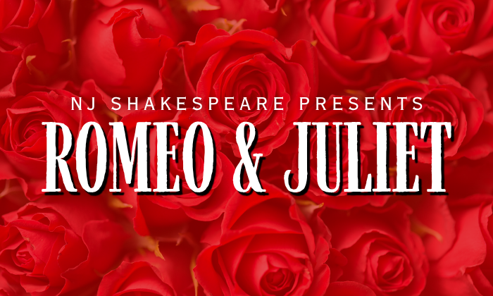 NJ Shakespeare Presents Romeo & Juliet in white lettering over a background of red roses.