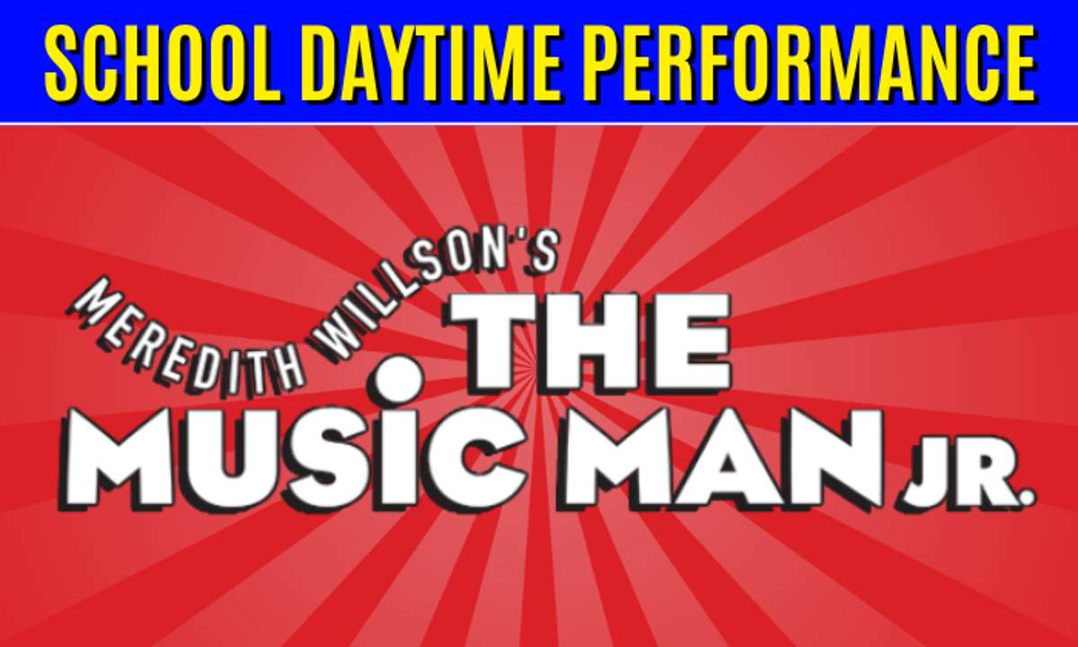 The Music Man JR. - DAYTIME SCHOOL SHOW